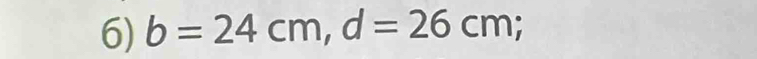 b=24cm, d=26cm;