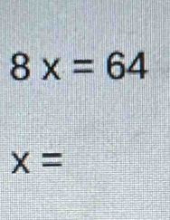 8x=64
x=