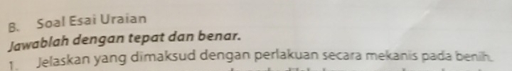 Soal Esai Uraian 
Jawablah dengan tepat dan benar. 
Jelaskan yang dimaksud dengan perlakuan secara mekanis pada benih.