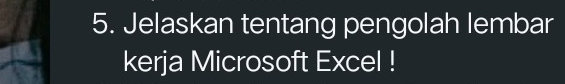 Jelaskan tentang pengolah lembar 
kerja Microsoft Excel !