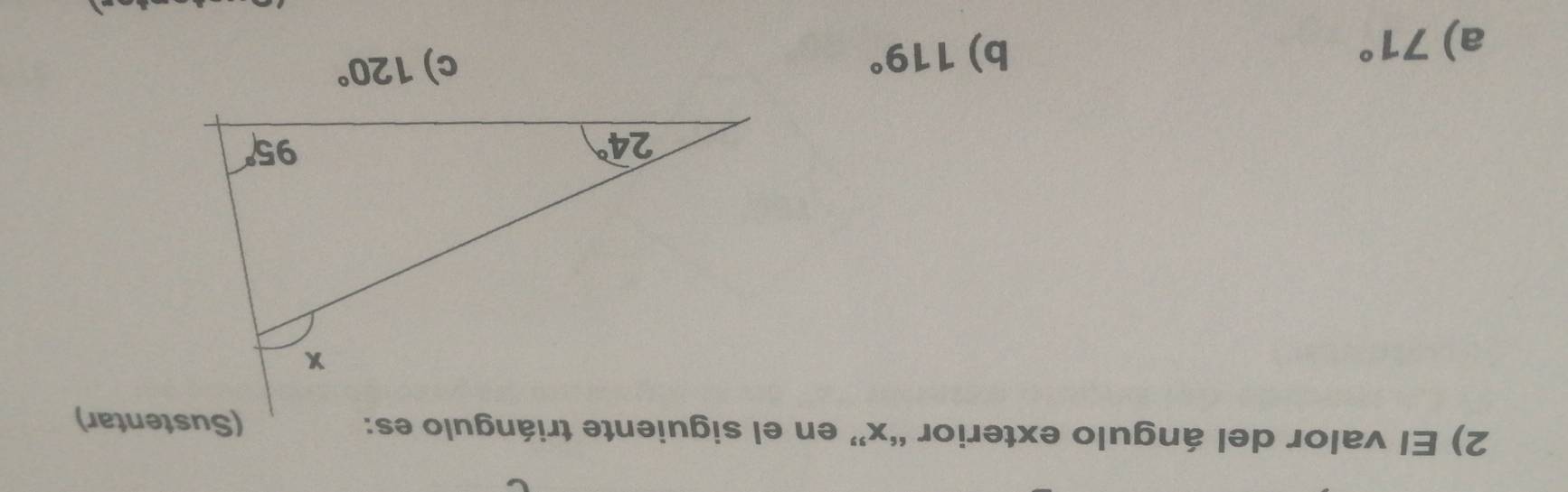 El valor del ángulo exterior “x” en el siguiente triángulo es:
a) 71°
b) 119°