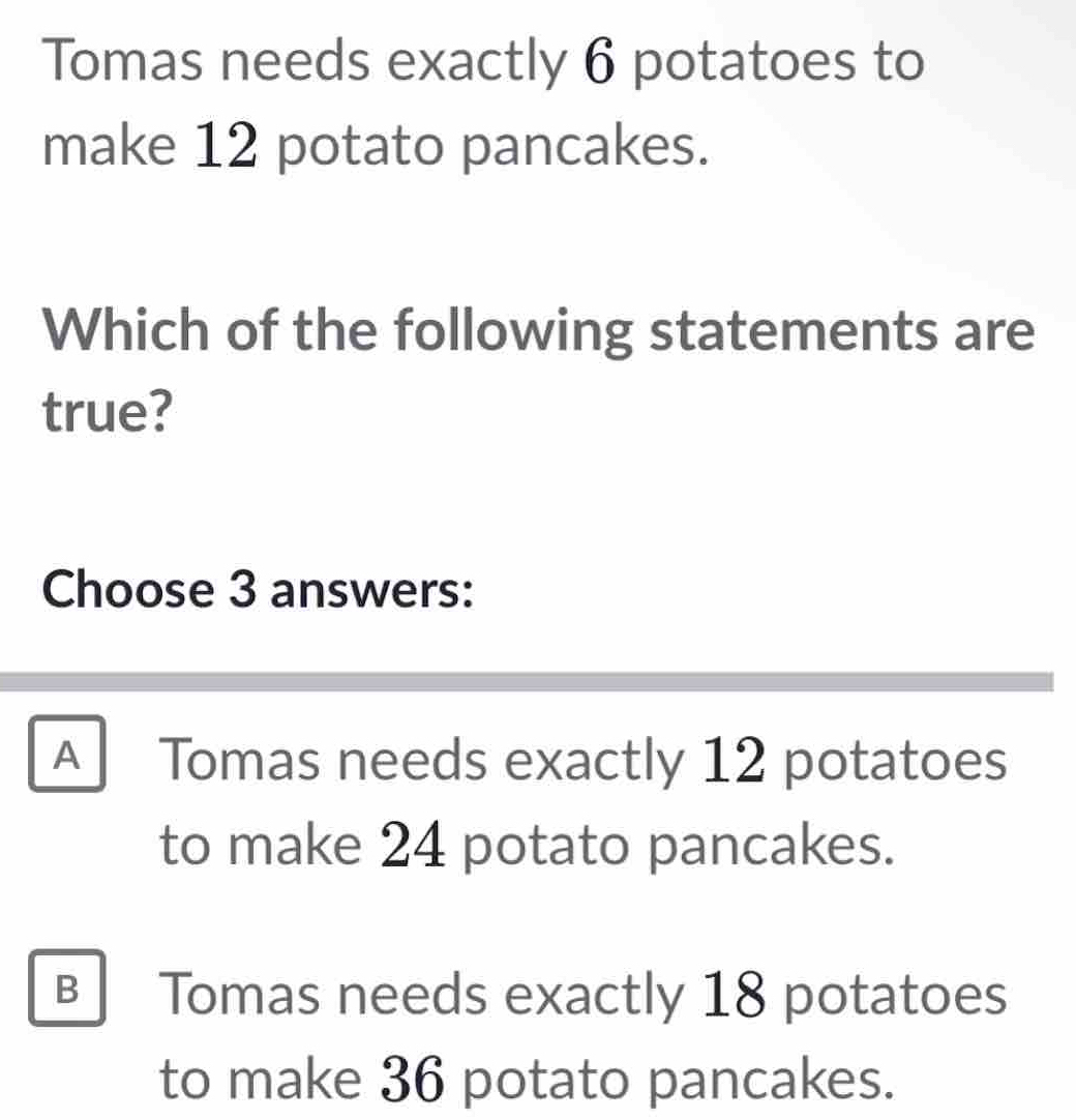 Solved: Tomas needs exactly 6 potatoes to make 12 potato pancakes ...
