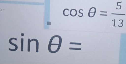 ª
cos θ = 5/13 
sin θ =