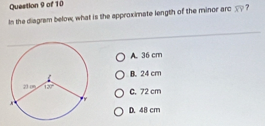 In the diagram below, what is the approximate length of the minor arc widehat XY ?
A. 36 cm
B. 24 cm
C. 72 cm
D. 48 cm