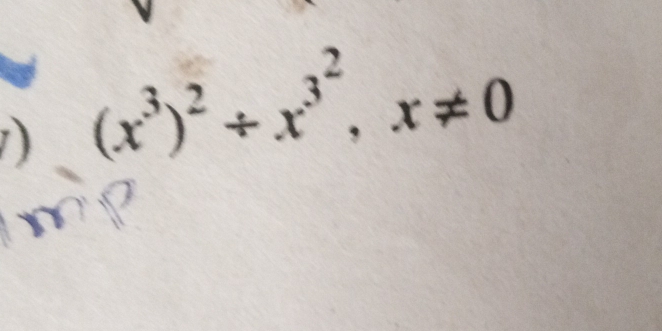 ) (x^3)^2/ x^(3^2), x!= 0