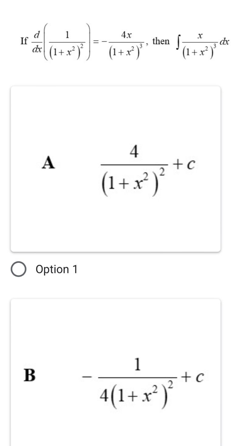 If  d/dx (frac 1(1+x^2)^2)=-frac 4x(1+x^2)^3 , then ∈t frac x(1+x^2)^3dx
A
frac 4(1+x^2)^2+c
Option 1
B
-frac 14(1+x^2)^2+c