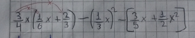  3/4 * ( 1/6 x+ 2/3 )-( 1/3 x)^2-[ 3/5 x+ 1/2 x^2]