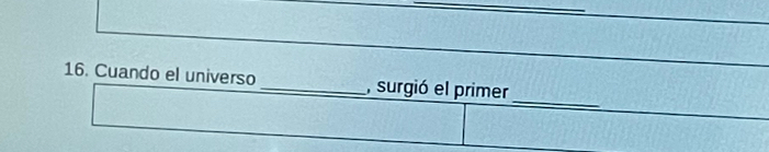 Cuando el universo _, surgió el primer