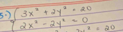 ) beginarrayl 3x^2+2y^2=20 2x^2-2y^2=0endarray.