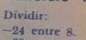 Dividir:
-24 entre 8.