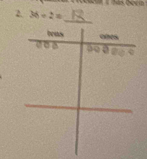 has beén 
2. 38/ 2= _