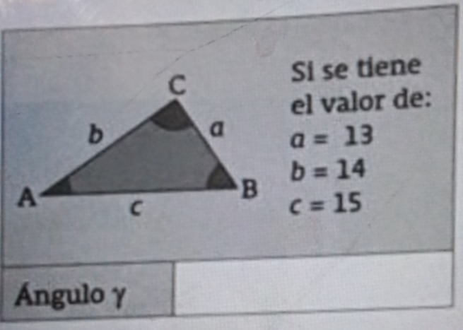 Si se tiene 
el valor de:
a=13
b=14
c=15
Ángulo γ