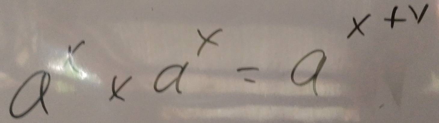 a^x* a^x=a^(x+y)