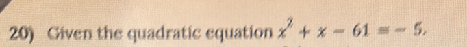 Given the quadratic equation x^2+x-61=-5.