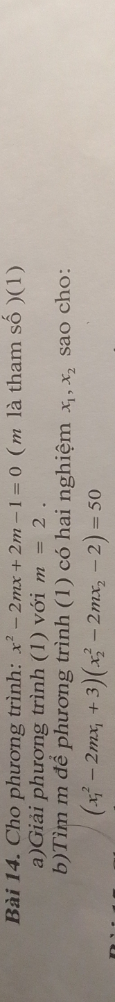 Cho phương trình: x^2-2mx+2m-1=0 (m là tham shat o)(1)
a)Giải phương trình (1) với m=2. 
b)Tìm m để phương trình (1) có hai nghiệm x_1, x_2 sao cho:
(x_1^(2-2mx_1)+3)(x_2^(2-2mx_2)-2)=50