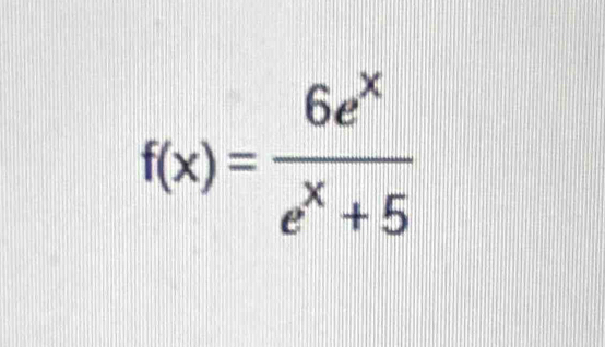 f(x)= 6e^x/e^x+5 