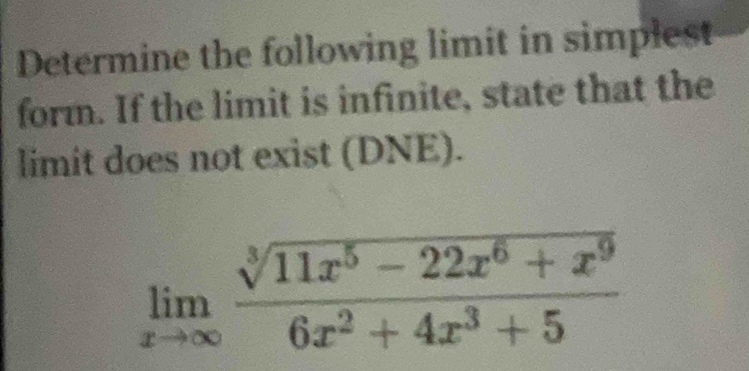 Determine the following limit in simplest
form. If the limit is infinite, state that the
limit does not exist (DNE).