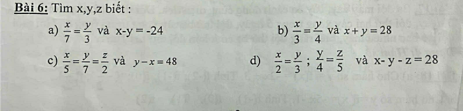 Tìm x, y, z biết : 
a)  x/7 = y/3  và x-y=-24 b)  x/3 = y/4  và x+y=28
c)  x/5 = y/7 = z/2  và y-x=48 d)  x/2 = y/3 ;  y/4 = z/5  và x-y-z=28