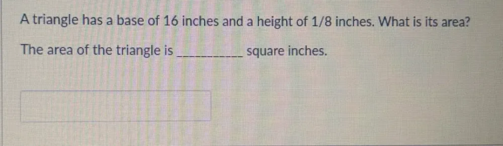 Solved: A triangle has a base of 16 inches and a height of 1/8 inches ...