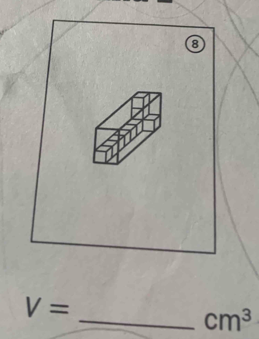 ⑧
V=
_ cm^3