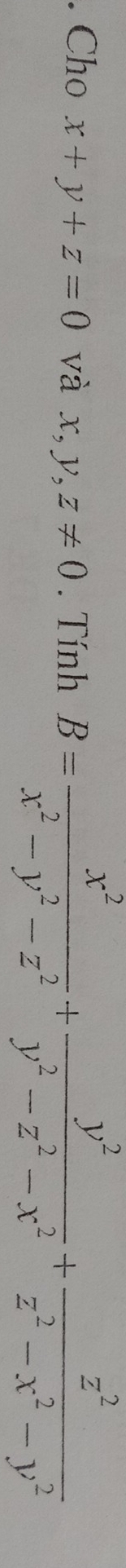 Cho x+y+z=0 và x, y. z!= 0. Tính B= x^2/x^2-y^2-z^2 + y^2/y^2-z^2-x^2 + z^2/z^2-x^2-y^2 