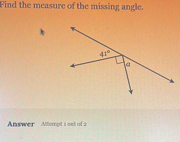 Find the measure of the missing angle.
Answer Attempt 1 out of 2