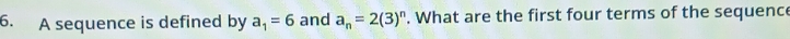 A sequence is defined by a_1=6 and a_n=2(3)^n. What are the first four terms of the sequence