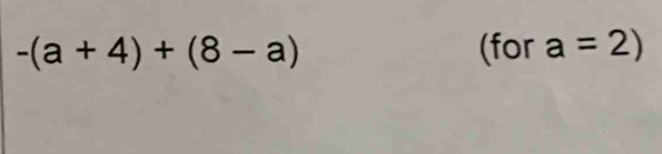 -(a+4)+(8-a) (for a=2)