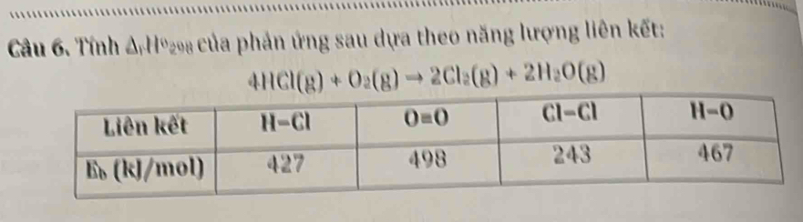 Tính AHº của phản ứng sau dựa theo năng lượng liên kết:
4HCl(g)+O_2(g)to 2Cl_2(g)+2H_2O(g)