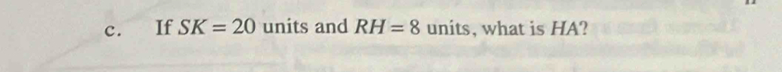 If SK=20 units and RH=8 units, what is HA?