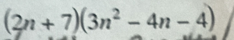 (2n+7)(3n^2-4n-4)