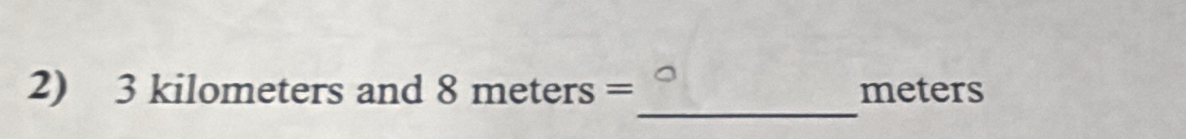 3kilo meters and 8meters= meters