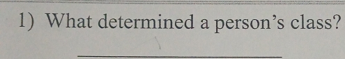 What determined a person’s class? 
_