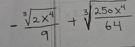 - sqrt[3](2x^4)/9 +sqrt[3](frac 250x^4)64