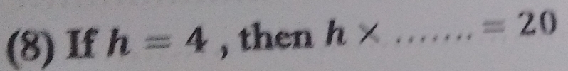 (8) If h=4 , then h* _ 
=20