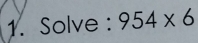 Solve : 954* 6