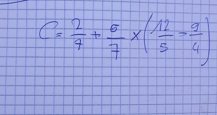 C= 2/4 + 5/7 * ( 12/5 = 9/4 )