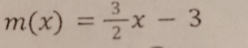 m(x)= 3/2 x-3