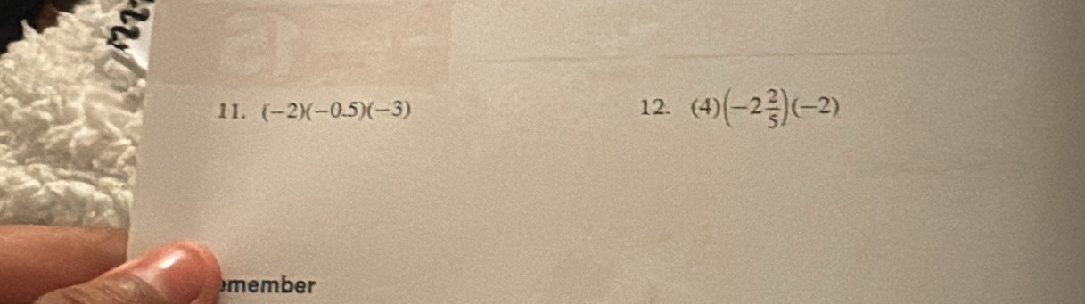 (-2)(-0.5)(-3) 12. (4) (-2 2/5 )(-2)
member