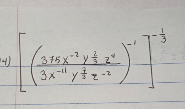 [(frac 3xzx^(-2)y^(frac 2)3z^(-1)3x^(-11)y^(frac 2)3z^(-2))^-1]^- 1/3 