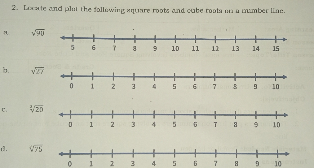 Locate and plot the following square roots and cube roots on a number line. 
a. sqrt(90)
b. sqrt(27)
c. sqrt[3](20)
d. sqrt[3](75)
0 9 10