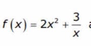 f(x)=2x^2+ 3/x 