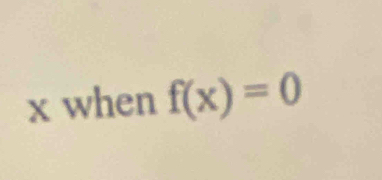 x when f(x)=0