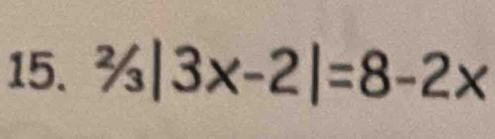 ^2/3|3x-2|=8-2x