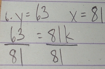 y=63 x=81
 63/81 = 81k/81 