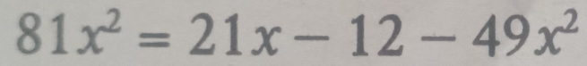 81x^2=21x-12-49x^2