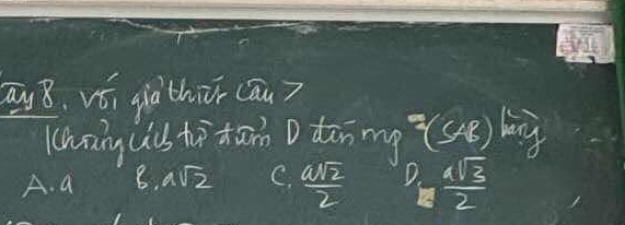 ay 8. vói già thiīr cāu?
(hang uis to xān D dān my (SAB) bing
A. a 8, asqrt(2) C.  asqrt(2)/2  D.  sqrt(3)/2 