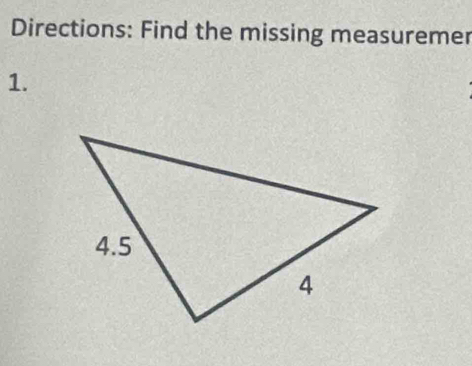 Directions: Find the missing measuremer 
1.