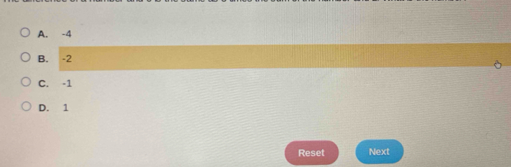 A. -4
B. -2
C. -1
D. 1
Reset Next