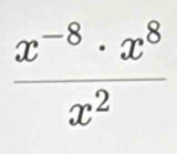  (x^(-8)· x^8)/x^2 